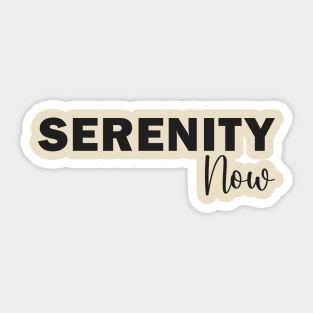 Serenity Now Sticker